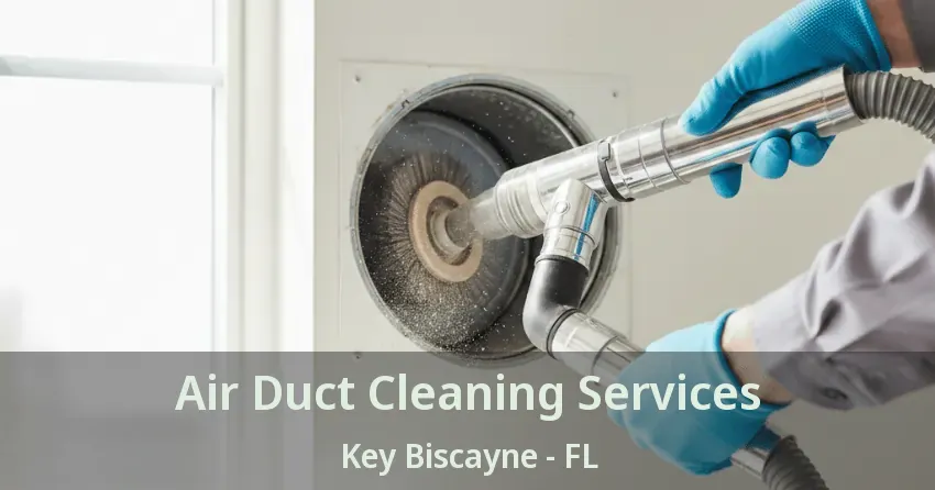 Air Duct Cleaning Services Key Biscayne - FL