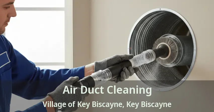 Air Duct Cleaning Village of Key Biscayne, Key Biscayne - FL