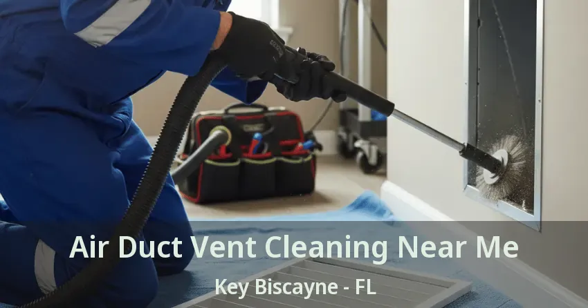 Air Duct Vent Cleaning Near Me Key Biscayne - FL