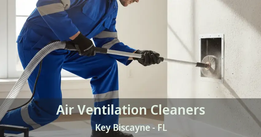 Air Ventilation Cleaners Key Biscayne - FL Air Ventilation Cleaners Key Biscayne - FL