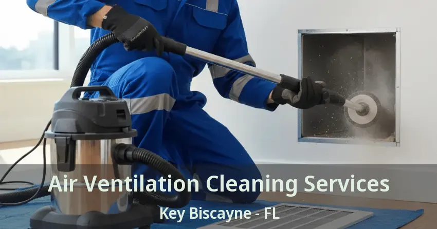 Air Ventilation Cleaning Services Key Biscayne - FL