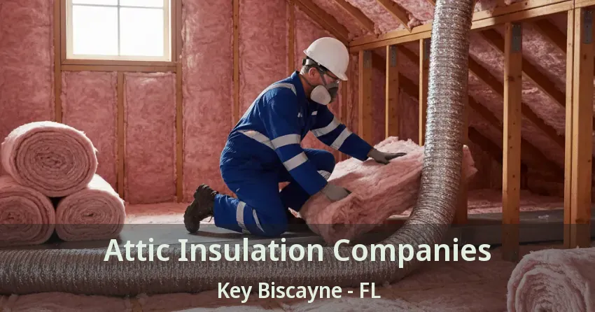 Attic Insulation Companies Key Biscayne - FL
