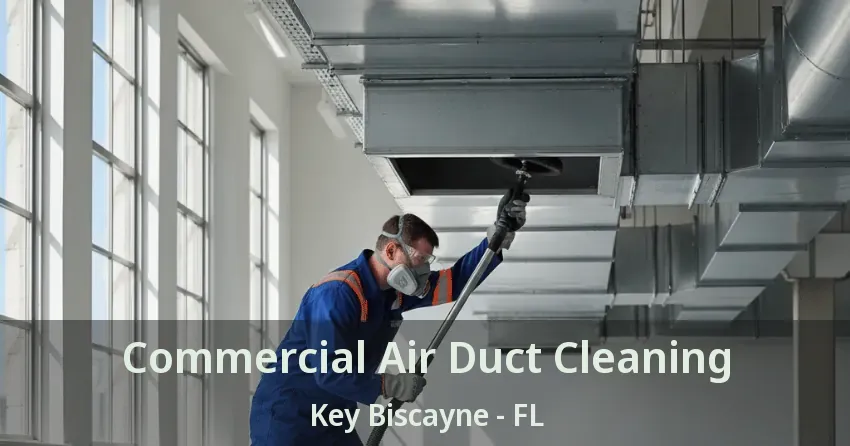 Commercial Air Duct Cleaning Key Biscayne - FL Commercial Air Duct Cleaning Key Biscayne - FL