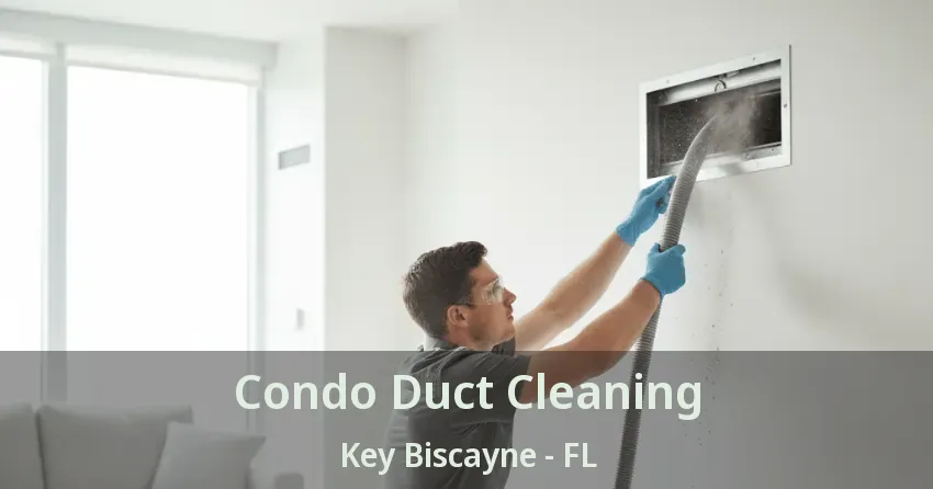 Condo Duct Cleaning Key Biscayne - FL