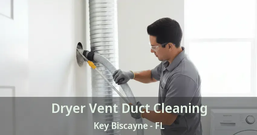 Dryer Vent Duct Cleaning Key Biscayne - FL Dryer Vent Duct Cleaning Key Biscayne - FL