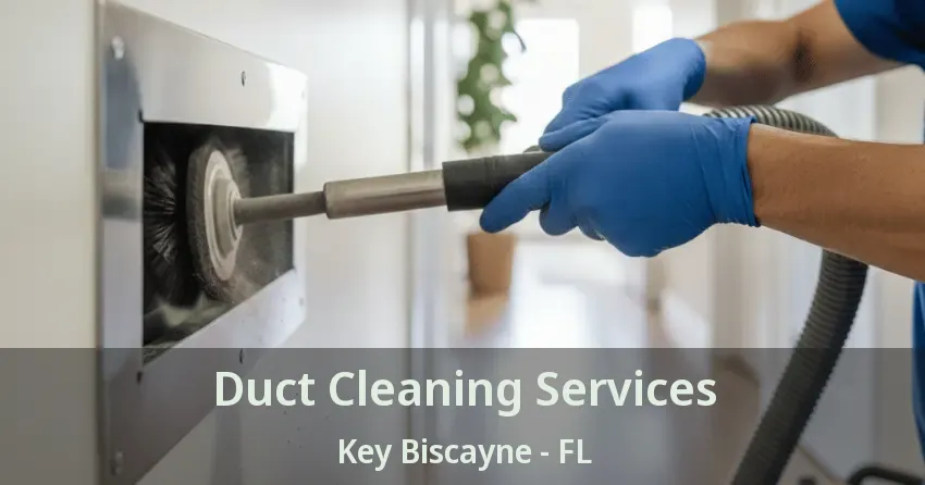 Duct Cleaning Services Key Biscayne - FL