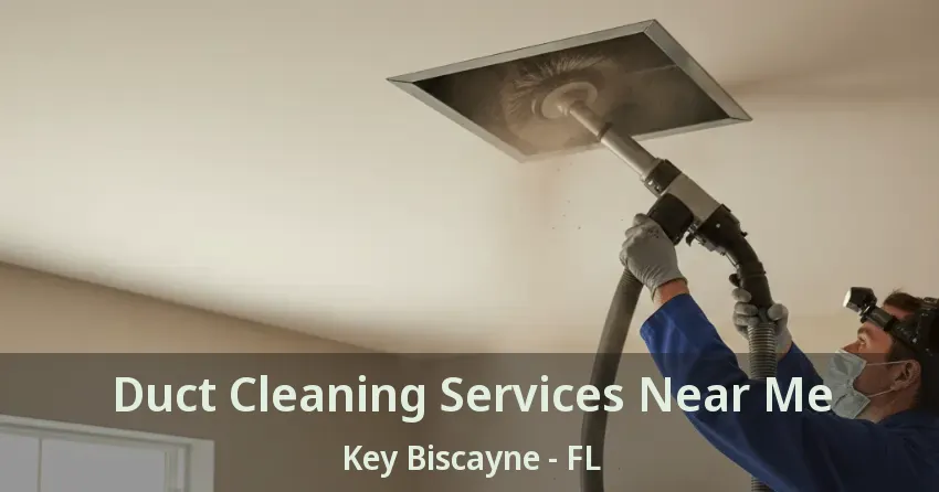 Duct Cleaning Services Near Me Key Biscayne - FL