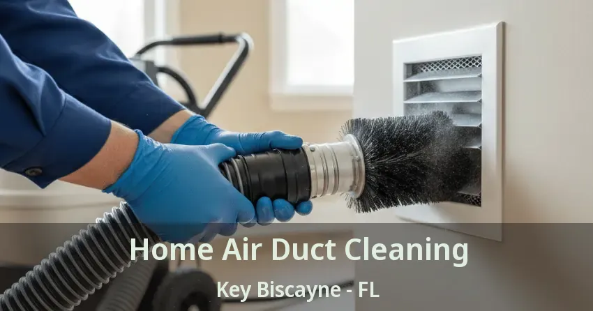 Home Air Duct Cleaning Key Biscayne - FL Home Air Duct Cleaning Key Biscayne - FL