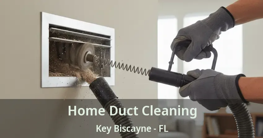 Home Duct Cleaning Key Biscayne - FL Home Duct Cleaning Key Biscayne - FL