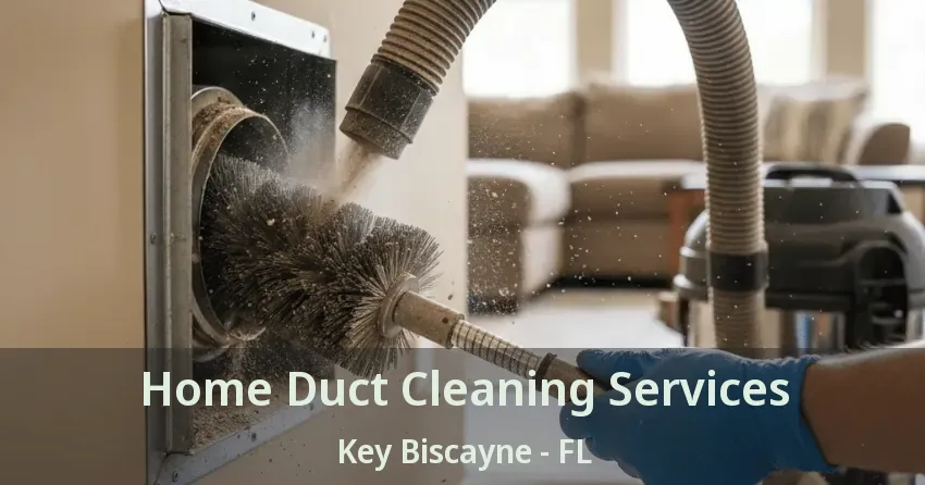Home Duct Cleaning Services Key Biscayne - FL