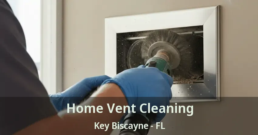 Home Vent Cleaning Key Biscayne - FL