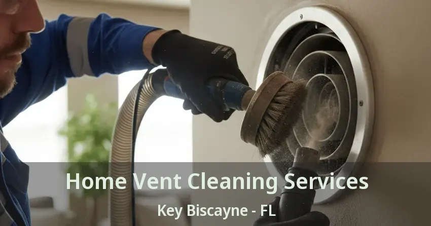 Home Vent Cleaning Services Key Biscayne - FL