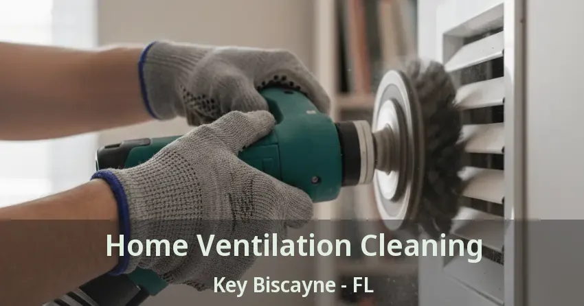 Home Ventilation Cleaning Key Biscayne - FL Home Ventilation Cleaning Key Biscayne - FL