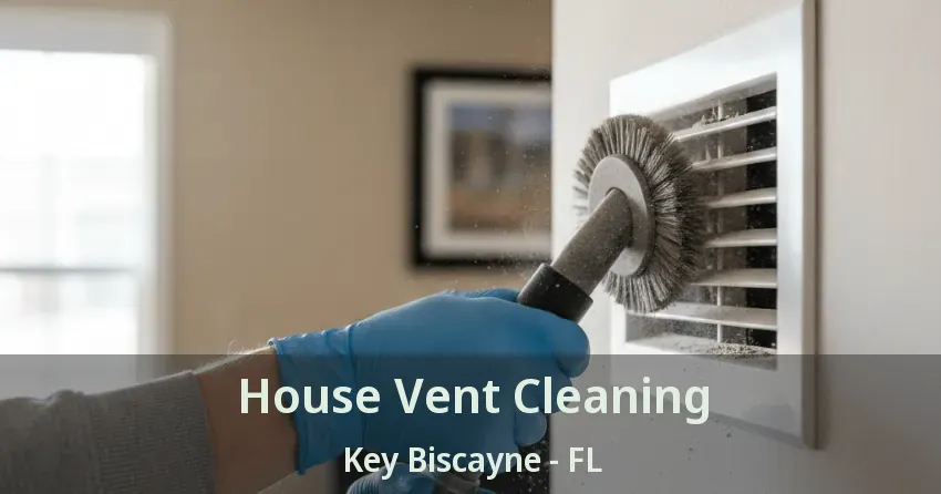 House Vent Cleaning Key Biscayne - FL House Vent Cleaning Key Biscayne - FL