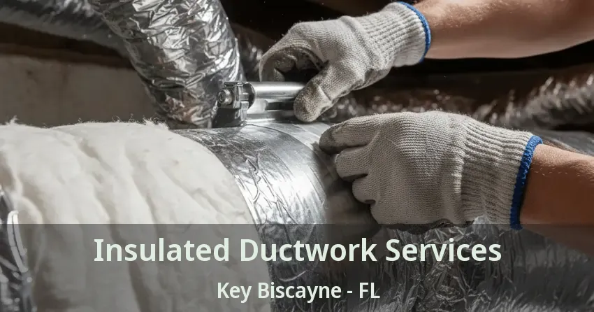Insulated Ductwork Services Key Biscayne - FL Insulated Ductwork Services Key Biscayne - FL