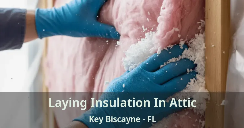 Laying Insulation In Attic Key Biscayne - FL