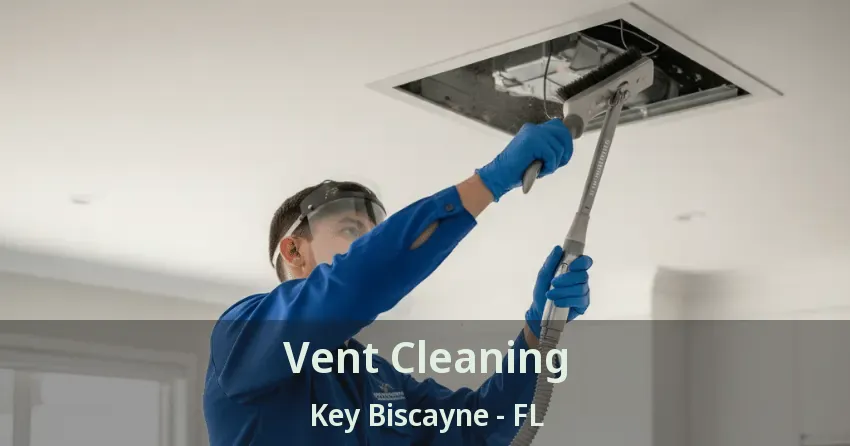 Vent Cleaning Key Biscayne - FL Vent Cleaning Key Biscayne - FL