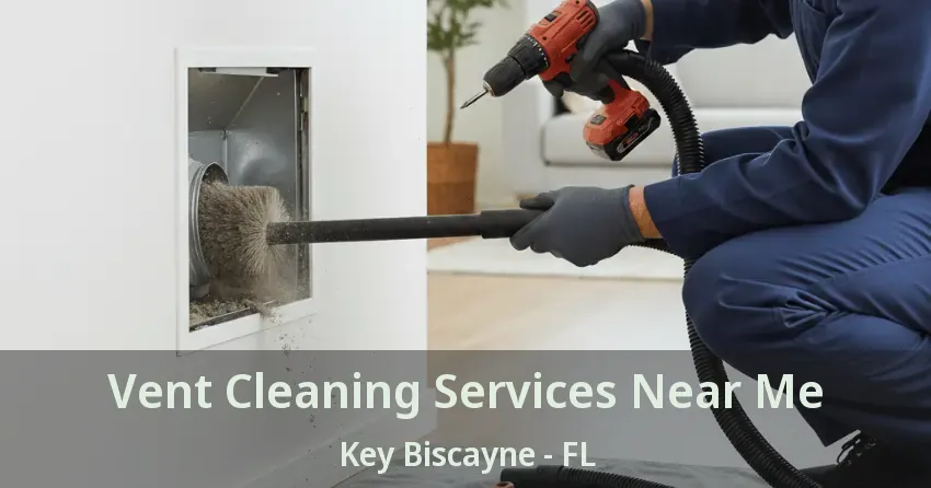 Vent Cleaning Services Near Me Key Biscayne - FL