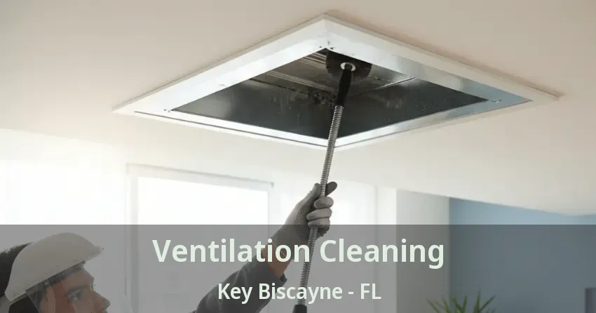 Ventilation Cleaning Key Biscayne - FL